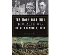 The Moonlight Mill Murders Of Steubenville, Ohio