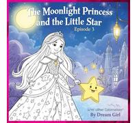 The Moonlight Princess and the Little Star - Episode 3: Shadows in the Sky: A Tale of Eternal Light, Friendship, and Love Among the Stars