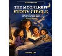 The Moonlight Story Circle: 30 Five-Minute Bedtime Stories for Kind Hearts, Brave Minds & Peaceful Dreams