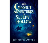 The Moonlit Adventures of Sleepy Hollow - Enchanting Bedtime Journey: Discover Brave Friends, Magical Quests & Starlit Secrets for Young Dreamers