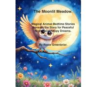 The Moonlit Meadow: Magic animal Bedtime stories beneath the stars for peaceful nights and happy dreams.