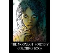 The Moonlit Sorcery Coloring Book: Witchy Portraits, Gothic Magic, and Haunting Nightscapes for Adults
