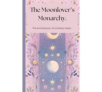 The Moonlover’s Monarchy.: The Architecture of a Solitary Heart