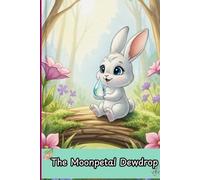 The Moonpetal Dewdrop: A Gentle Bedtime Picture Book for Kids Ages 3-7: A Short Animal Story About Finding Joy and Treasure at Home
