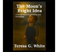 The Moon's Bright Idea: A Gentle Story of Loneliness and Friendship
