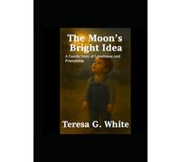 The Moon's Bright Idea: A Gentle Story of Loneliness and Friendship
