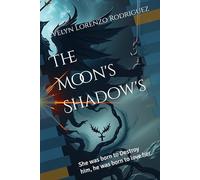 The Moon's Shadow's: She was born to Destroy him, he was born to love her