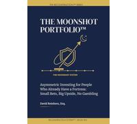 The Moonshot Portfolio: Building High-Upside, Asymmetric Positions Without Blowing Up Your Foundation