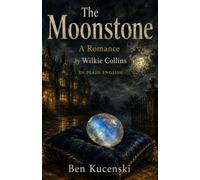 The Moonstone A Romance by Wilkie Collins In Plain English