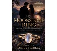 The Moonstone Ring: A Second-Chance Billionaire Romance of First Love, Obsession, and Fate
