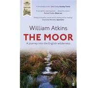 The Moor: A journey into the English wilderness Atkins, William (Auteur)