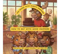 The Moose with Mighty Manners: How to eat with good manners