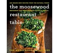 The Moosewood Restaurant Table: 250 Brand-New Recipes from the Natural Foods Restaurant That Revolutionized Eating in America