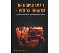 The Mopar Small Block V8 Treatise: A Comprehensive History of the LA and Magnum