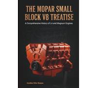 The Mopar Small Block V8 Treatise: A Comprehensive History of the LA and Magnum
