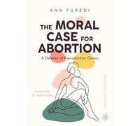 The Moral Case for Abortion: A Defence of Reproductive Choice