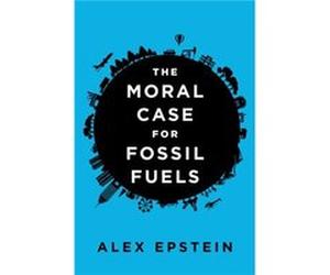 The Moral Case for Fossil Fuels by Alex Epstein Inconnu (Auteur)