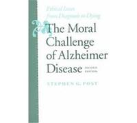 The Moral Challenge of Alzheimer Disease Stephen Garrard Post (Auteur)