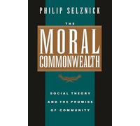 The Moral Commonwealth: Social Theory and the Promise of Community