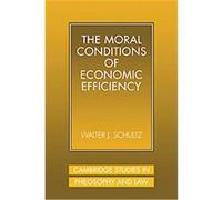 The Moral Conditions of Economic Efficiency, Cambridge Studies in Philosophy and Law Walter Schultz (Auteur)