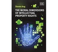 The Moral Dimensions Of Intellectual Property Rights