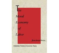 The Moral Economy Of Labor: Aristotelian Themes In Economic Theory