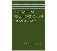 The Moral Foundation Of Democracy