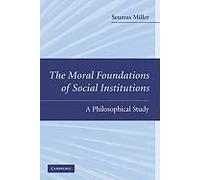 The Moral Foundations Of Social Institutions