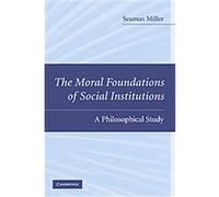 The Moral Foundations of Social Institutions Seumas Miller (Auteur)