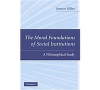 The Moral Foundations of Social Institutions Seumas Miller (Auteur)