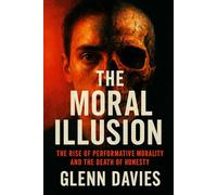 The Moral Illusion: The Rise of Performative Morality and the Death of Honesty