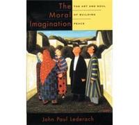 The Moral Imagination by Lederach John Paul Professor of International Peacebuilding Joan B. Kroc Institute for International Peace Studies Professor of I John Paul Professor Of International Peacebui