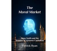 The Moral Market: Adam Smith and the Promise of Virtuous Capitalism