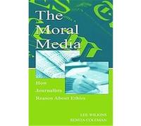 The Moral Media, Lea's Communication Series Lee Wilkins, Renita Coleman (Auteur)