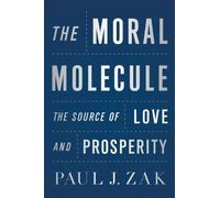 The Moral Molecule: The Source of Love and Prosperity