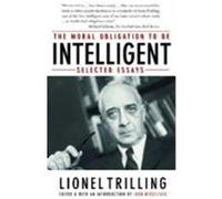 The Moral Obligation to Be Intelligent Lionel Trilling (Auteur)