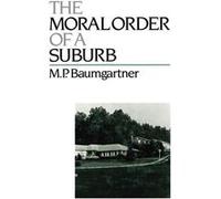 The Moral Order of a Suburb by M. P. Baumgartner Baumgartner (Auteur)
