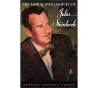 The Moral Philosophy Of John Steinbeck Stephen K. George (Auteur)