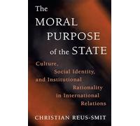The Moral Purpose of the State: Culture, Social Identity, and Institutional Rationality in International Relations (Princeton Studies in International History and Politics)