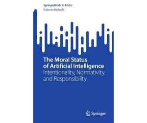 The Moral Status of Artificial Intelligence: Intentionality, Normativity and Responsibility