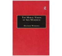 The Moral Vision Of Iris Murdoch