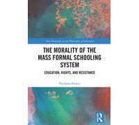 The Morality of the Mass Formal Schooling System Education, Rights, and Resistance - Nicholas Parkin - Routledge - ebook (ePub) - Livre