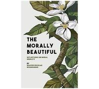 The Morally Beautiful: Reflections On Moral Nobility
