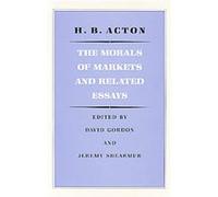 The Morals of Markets and Related Essays David Gordon, H.B. Acton, Jeremy Shearmur (Auteur)