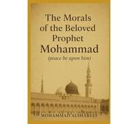 The Morals of the Beloved Prophet Mohammad (peace be upon him)