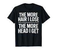 The More Hair I Lose The More Head I Get Funny Adult Humor T-Shirt