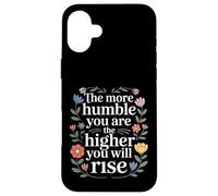 The More Humble You are The Higher You Will Rise - Coque pour iPhone 16 Plus