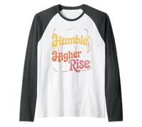 The More Humble You are The Higher You Will Rise - Manche Raglan