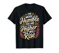 The More Humble You are The Higher You Will Rise - T-Shirt