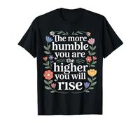 The More Humble You are The Higher You Will Rise - T-Shirt